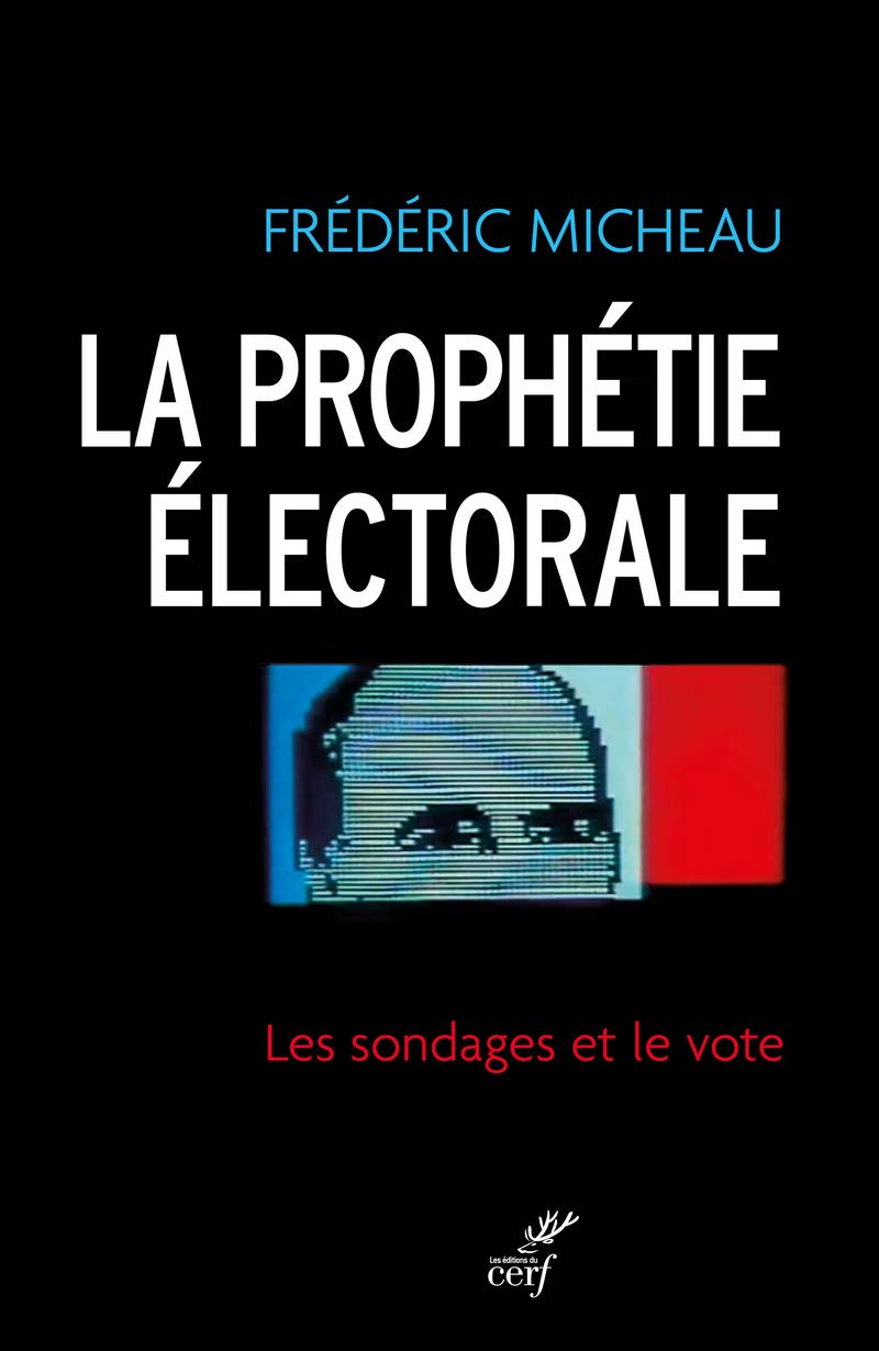 LA PROPHÉTIE ÉLECTORALE. LES SONDAGES ET LE VOTE Social Sciences