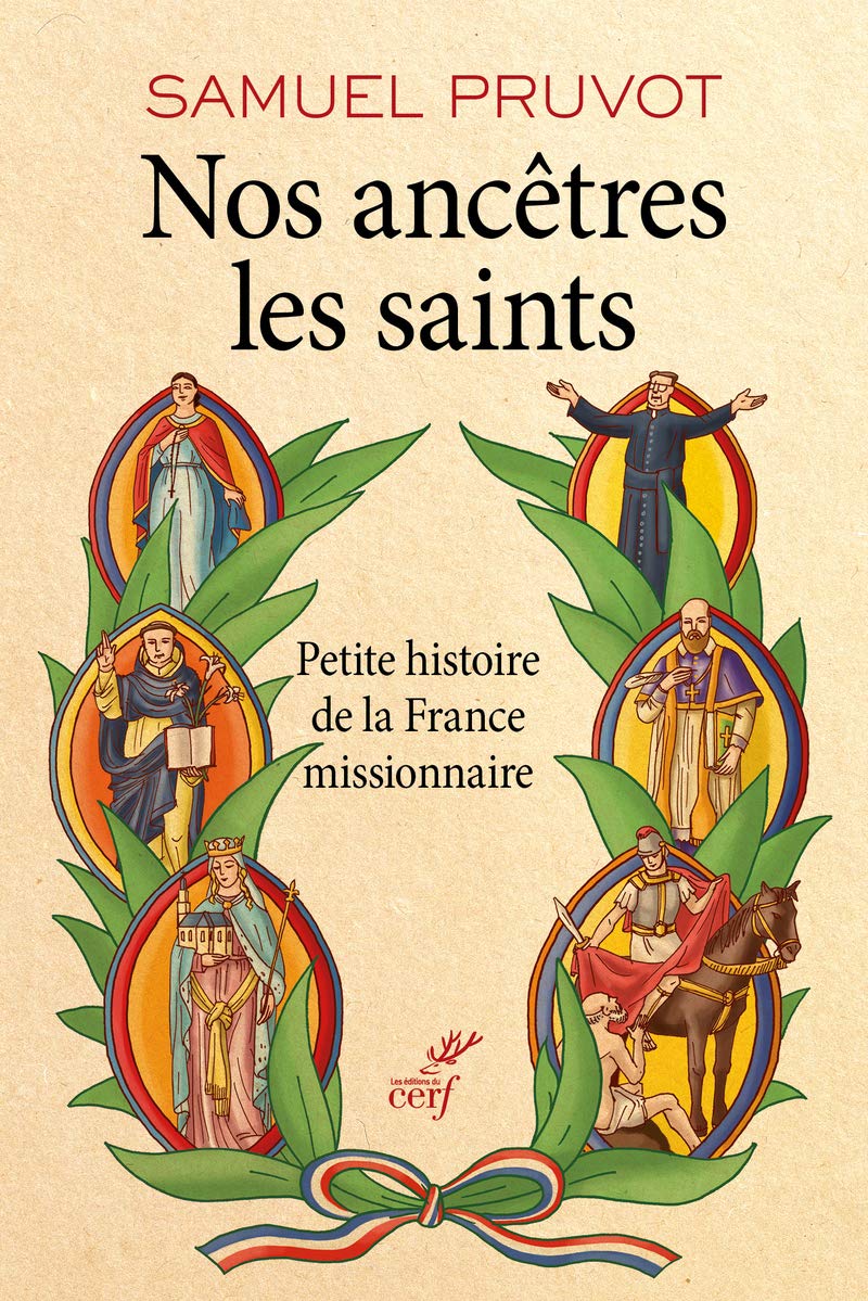 NOS ANCÊTRES LES SAINTS: Petite histoire de la France missionnaire Religion & Esotericism