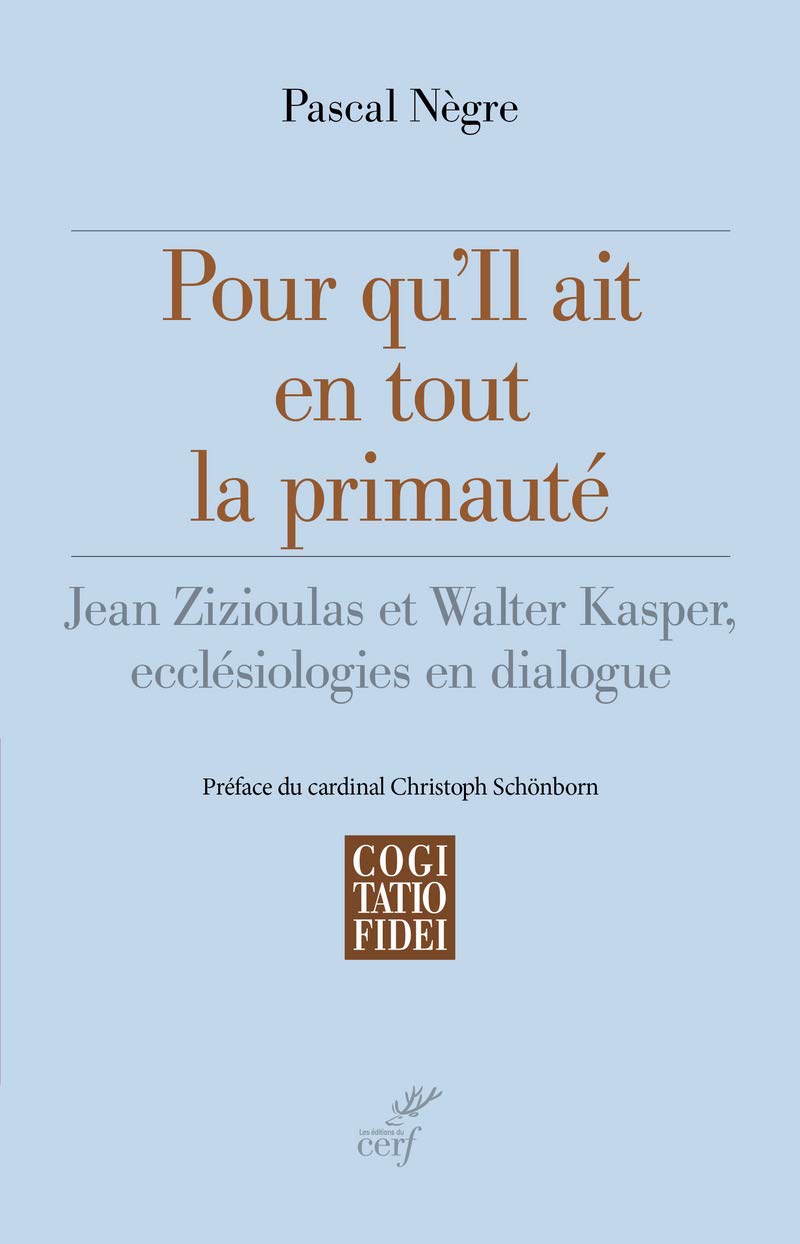 POUR QU'IL AIT EN TOUT LA PRIMAUTE: Jean Zizioulas et Walter Kasper, ecclésiologies en dialogue Religion & Esotericism