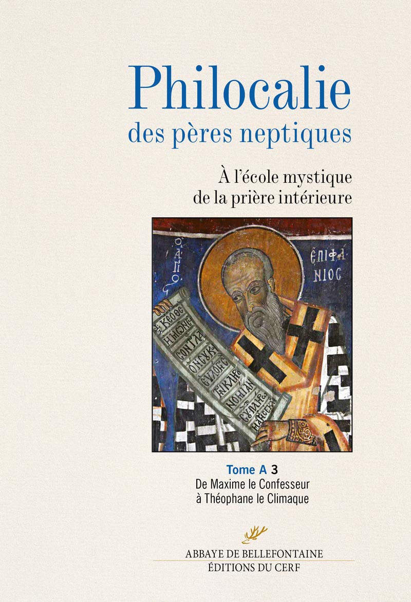 PHILOCALIE DES PERES NEPTIQUES TOME A3: Tome A Volume 3, De Maxime le Confesseur à Théophane le Climaque Religion & Esotericism