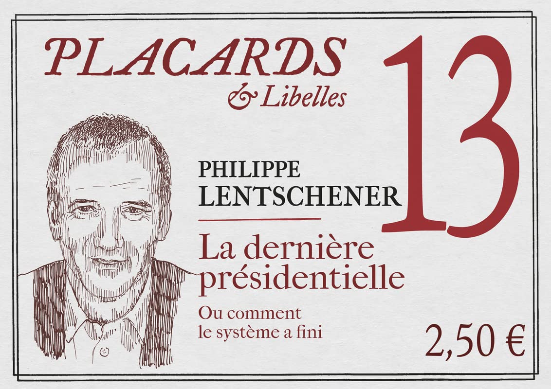 Placards & Libelles - N° 13 La dernière présidentielle. Ou comment le système a fini book