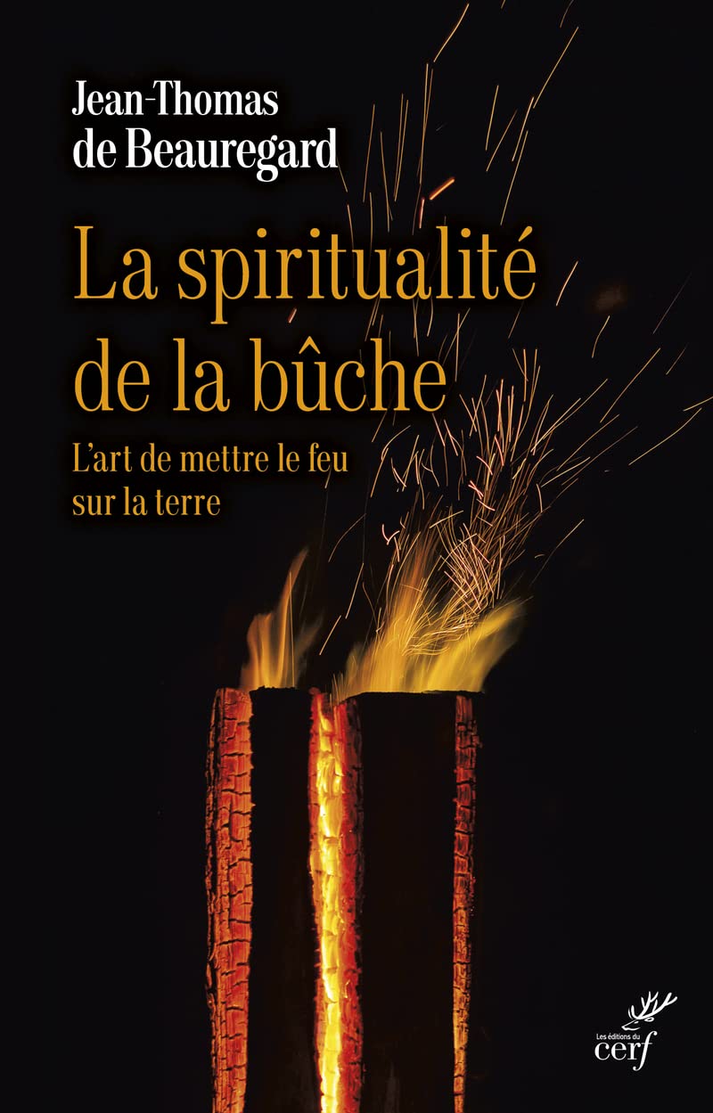 LA SPIRITUALITE DE LA BUCHE - L'ART DE METTRE LE FEU SUR LA TERRE Religion & Esotericism
