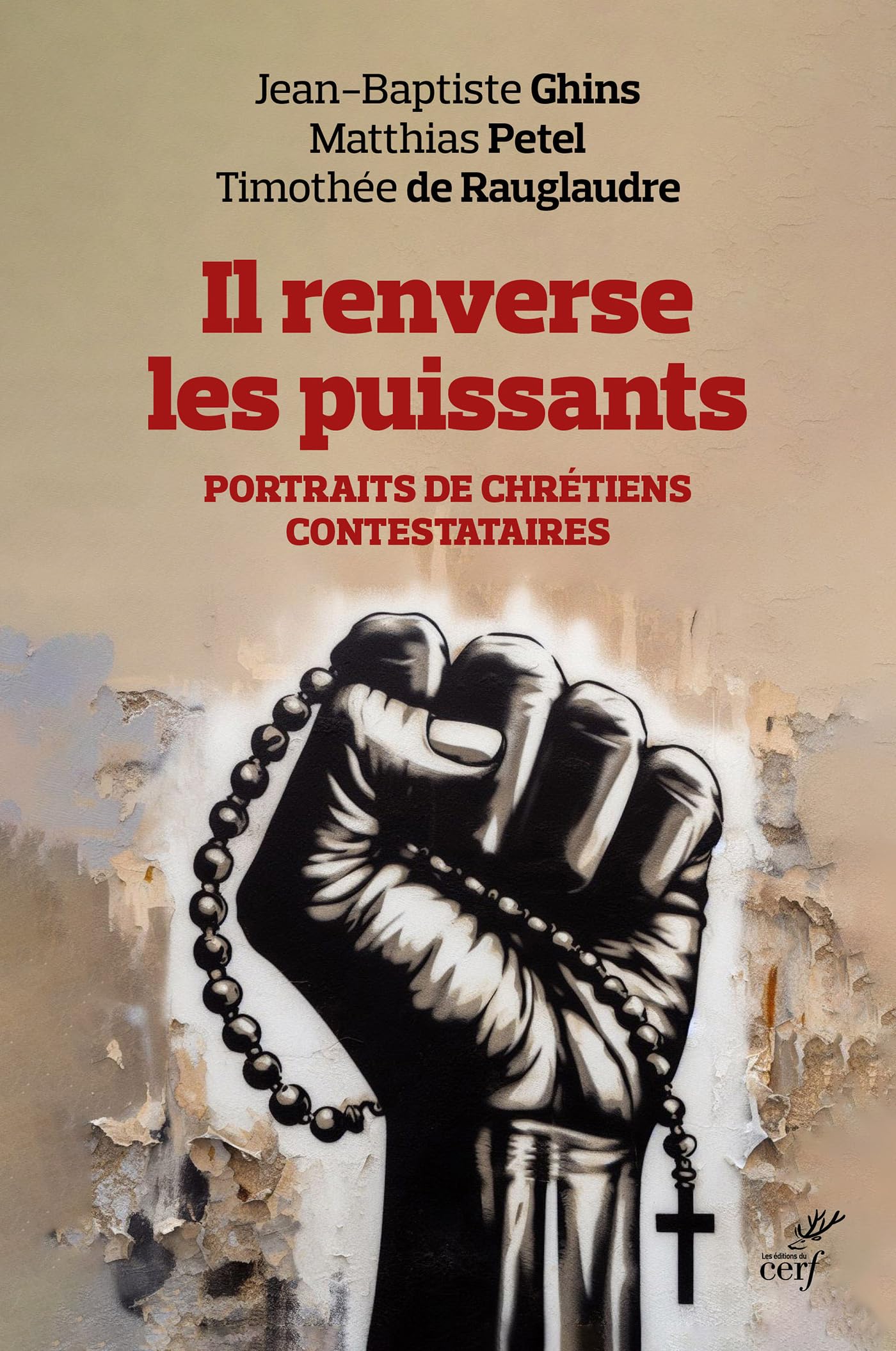 Il renverse les puissants: Portraits de chrétiens contestataires Religion & Esotericism