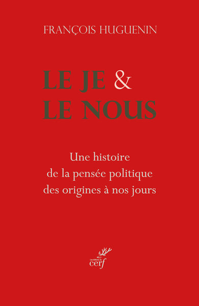 Le je & le nous : une histoire de la pensée politique, des origines à nos jours Politics & History