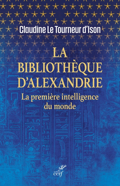 La bibliothèque d'Alexandrie : la première intelligence du monde Politics & History