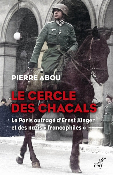 Le cercle des chacals : le Paris outragé d'Ernst Jünger et des nazis francophiles Politics & History