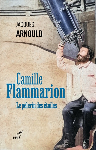 Camille Flammarion : le pèlerin des étoiles Politics & History