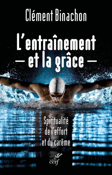 L'entraînement et la grâce : spiritualité de l'effort et du carême Religion & Esotericism