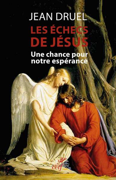 Les échecs de Jésus : une chance pour notre espérance Religion & Esotericism