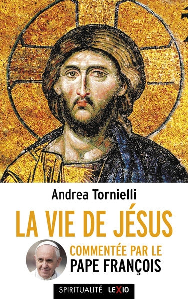 La vie de Jésus : commentée par le pape François book