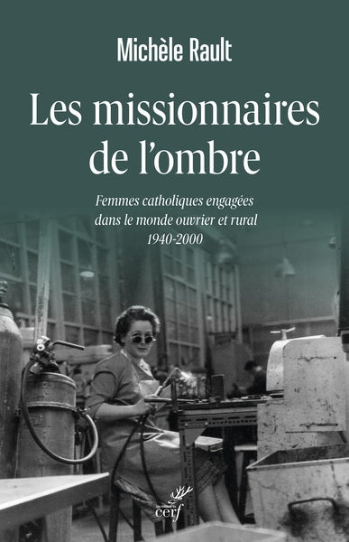Les missionnaires de l'ombre : femmes catholiques engagées dans le monde ouvrier et rural : 1940-2000 Religion & Esotericism