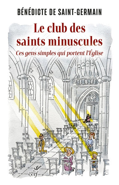 Le club des saints minuscules : ces gens simples qui portent l'Eglise Religion & Esotericism