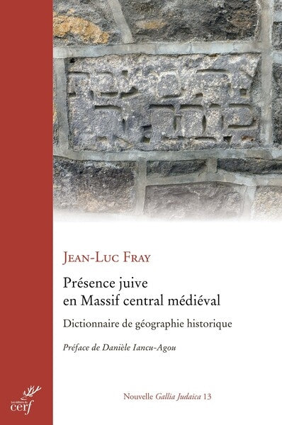 Présence juive en Massif central médiéval : dictionnaire de géographie historique : Auvergne, Bourbonnais, Marche, Limousin, Haut-Quercy, Rouergue, Gévaudan, Velay, Forez, Monts du Lyonnais et du Beaujolais book