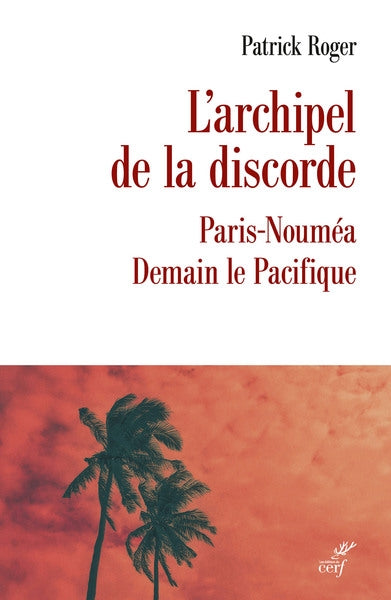 L'archipel de la discorde : Paris-Nouméa : demain le Pacifique book