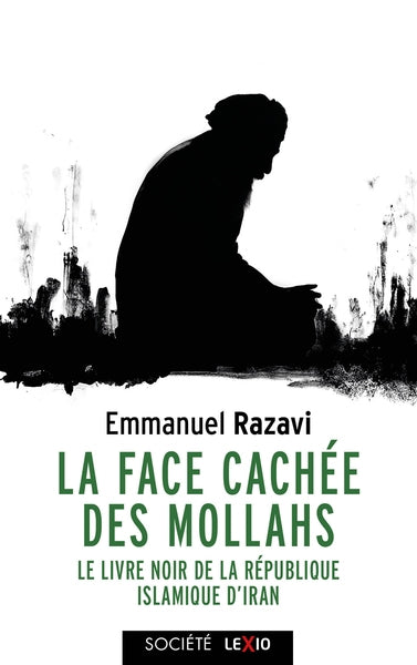La face cachée des mollahs : le livre noir de la République islamique d'Iran Essays & Short Stories