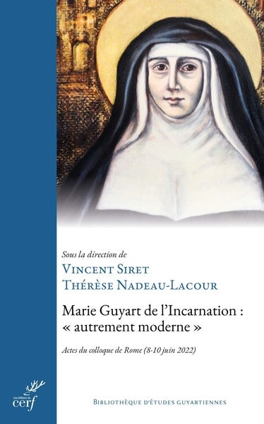 Marie Guyart de l'Incarnation, autrement moderne : fondements théologiques et dimensions prophétiques d'une vie selon le Christ : actes du colloque de Rome (8-10 juin 2022) Religion & Esotericism