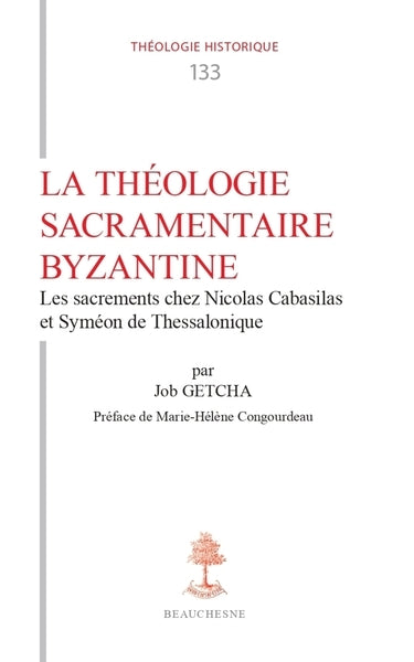 La théologie sacramentaire byzantine : les sacrements chez Nicolas Cabasilas et Syméon de Thessalonique book