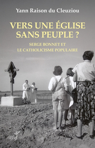 Vers une Eglise sans peuple ? : Serge Bonnet et le catholicisme populaire : 1924-2015 Politics & History