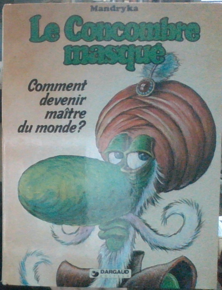 Le Concombre masqué. Comment devenir maitre du monde ? book