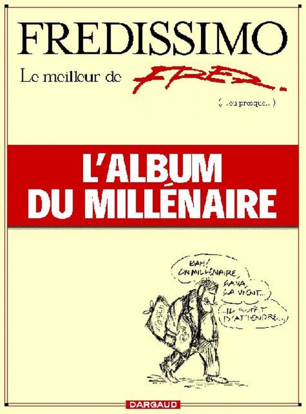 Fredissimo, le meilleur de Fred (ou presque), l'album du millénaire Humour & Satire