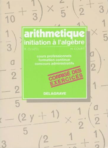 Arithmétique, initiation à l'algèbre : corrigé des exercices book