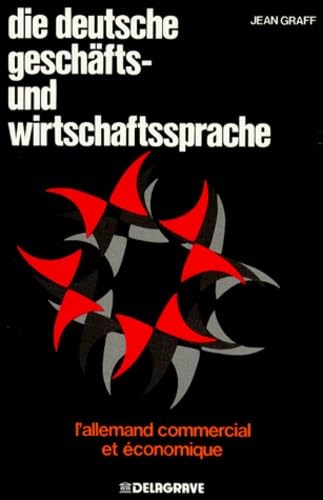Die Deutsche Geschafts -und Wirtschaftssprache : l'allemand commercial et économique, second cycle, enseignement économique supérieur Books