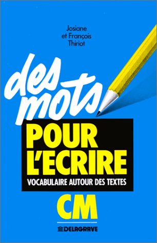 Des mots pour l'écrire. Vocabulaire autour des textes CM, 1990 book