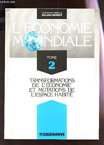 L'économie mondiale Tome 2: Transformations de l'économie et mutations de l'espace habité book