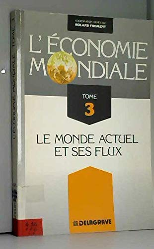 L'ECONOMIE MONDIALE.: Tome 3, monde actuel et flux book