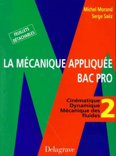 La mécanique appliquée - Tome 2 Bac Pro Mécanique - Pochette élève: Cinématique, dynamique, mécanique des fluides Professional & Reference Books