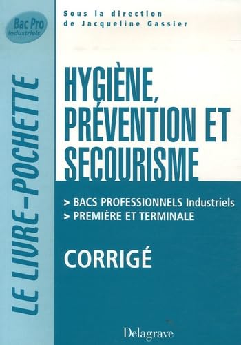 Hygiène, Prévention et Secourisme Bacs Professionnels Industriels 1e et Tle: Corrigé book