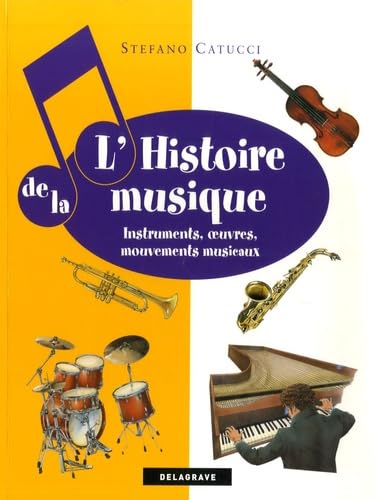 L'Histoire de la Musique: Instruments, oeuvres, mouvements musicaux Books
