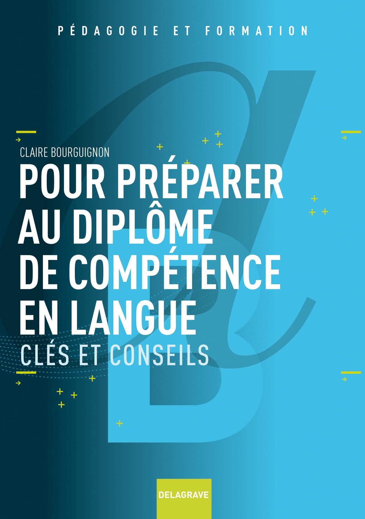 Pour préparer au Diplôme de Compétence en Langue: Clés et conseils book
