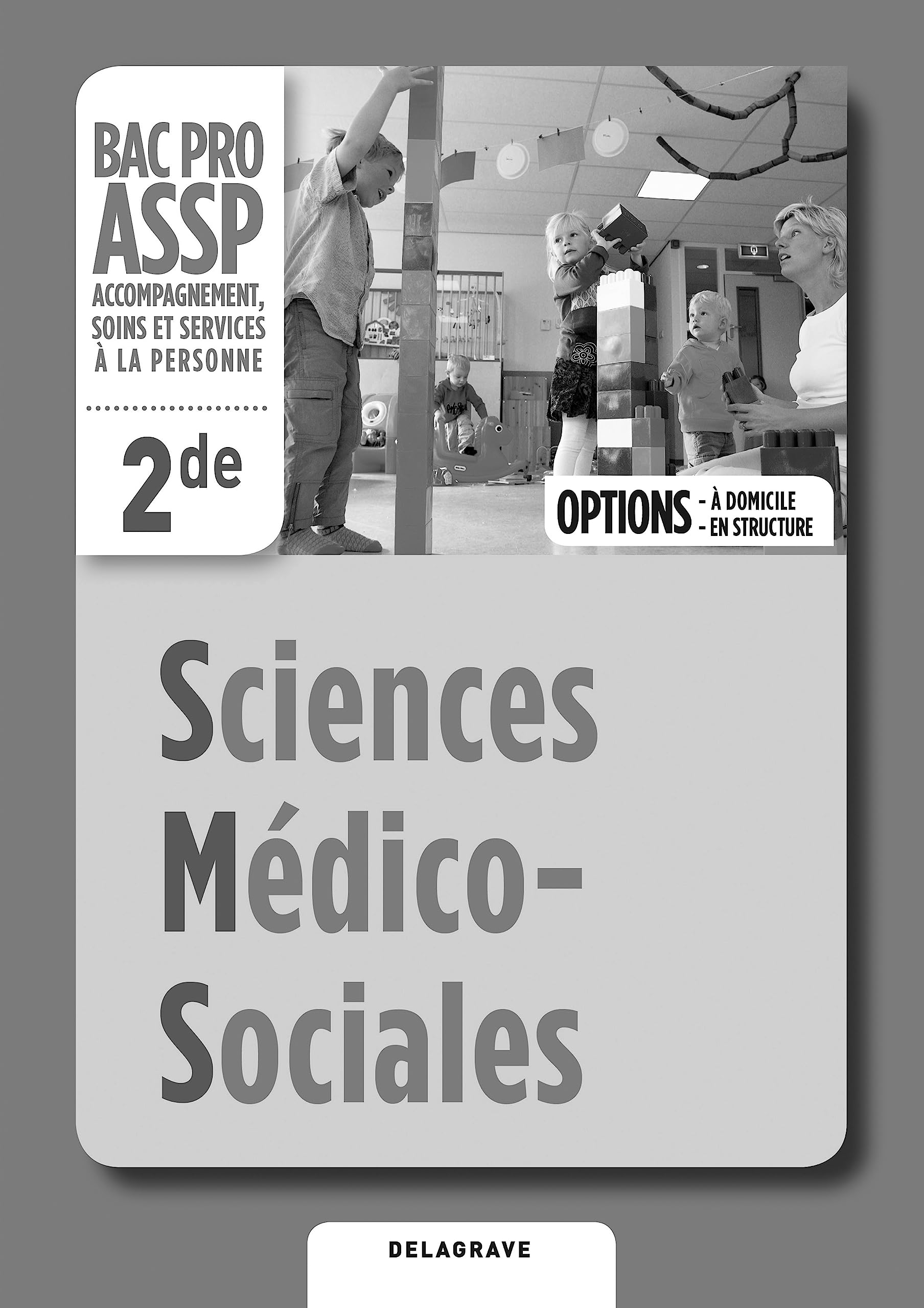 Sciences Médico-Sociales (SMS) 2de Bac Pro ASSP (2012) - Livre du professeur: Options "en structure" et "à domicile" Professional & Reference Books