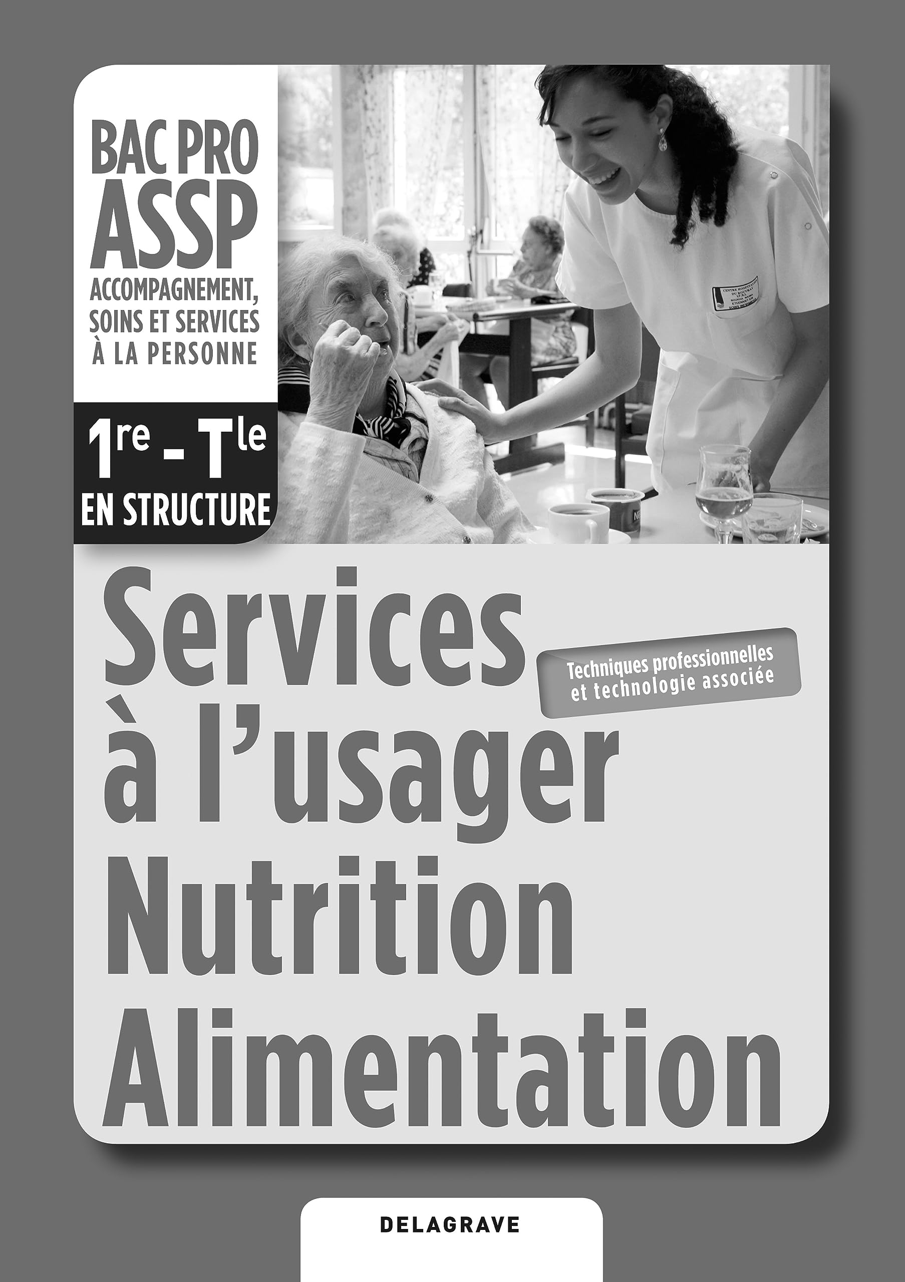 Services à l'usager, Nutrition, Alimentation option "en structure" 1re, Tle Bac Pro ASSP (2012) - Livre du professeur: Techniques professionnelles et technologie associée book