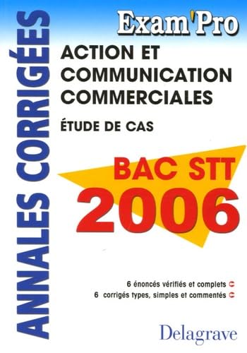 Action et Communication commerciales BAC STT 2006: Etude de cas - Annales corrigées Books