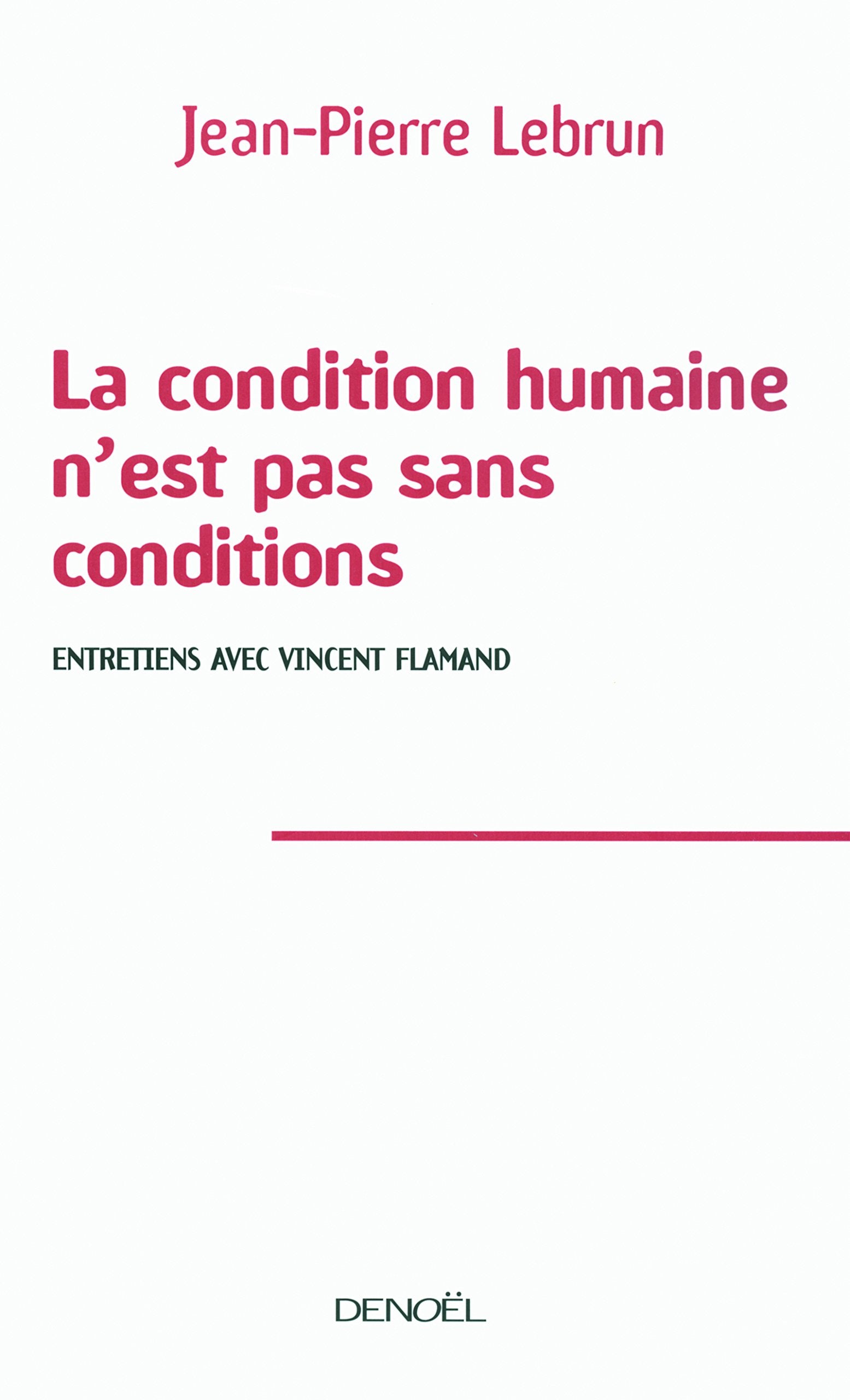 La condition humaine n'est pas sans conditions: Entretiens avec Vincent Flamand Essays & Short Stories