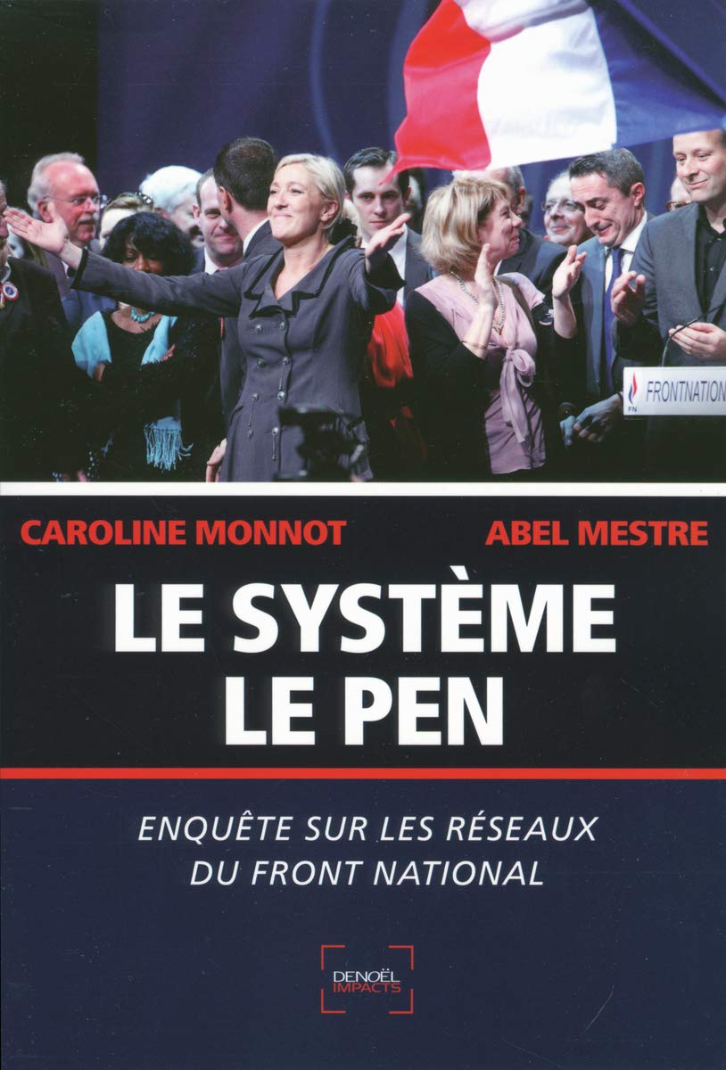 Le systeme Le Pen: Enquête sur les réseaux du Front National Essays & Short Stories