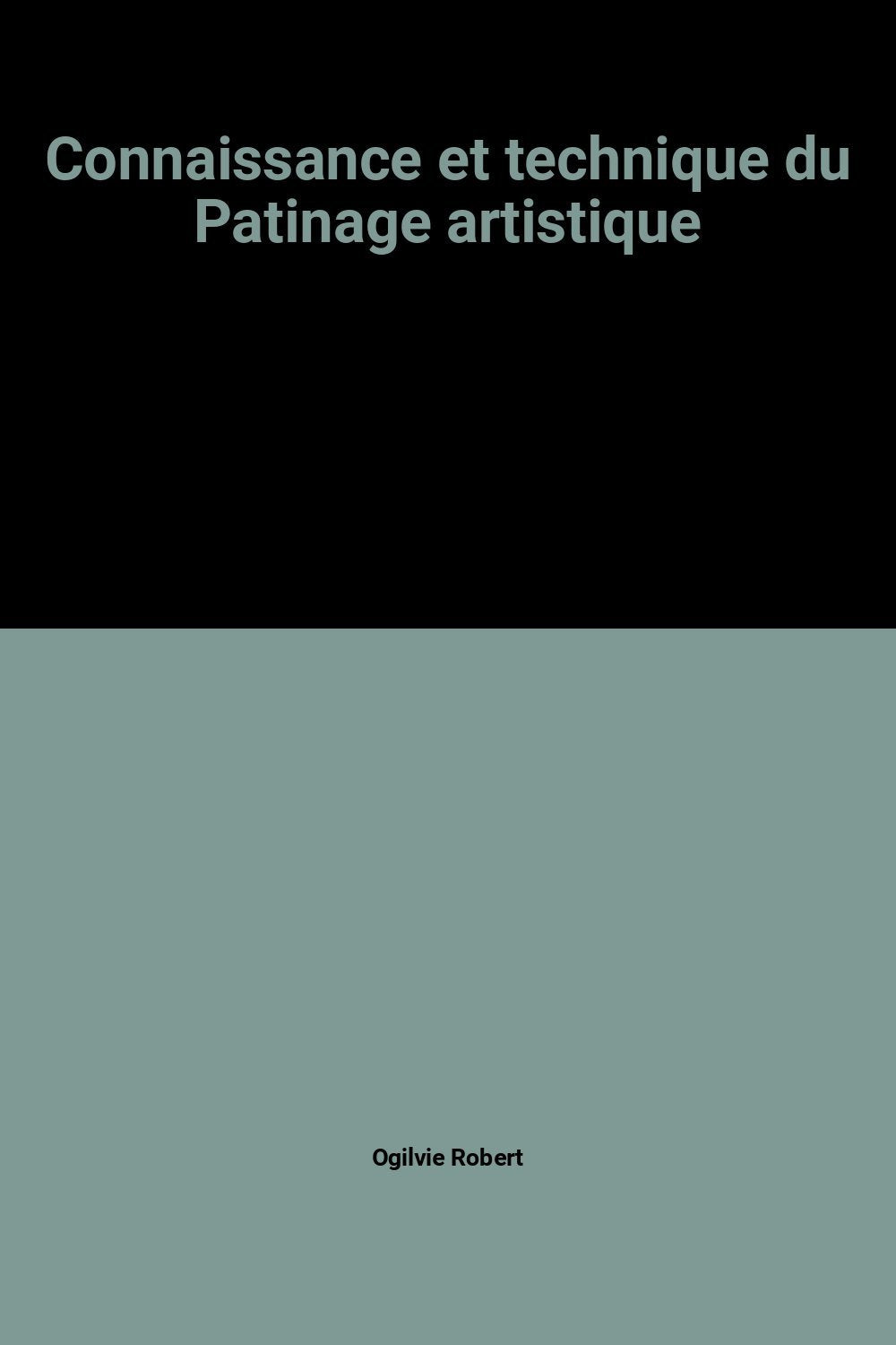 CONNAISSANCE ET TECHNIQUE DU PATINAGE ARTISTIQUE Leisure & Fun