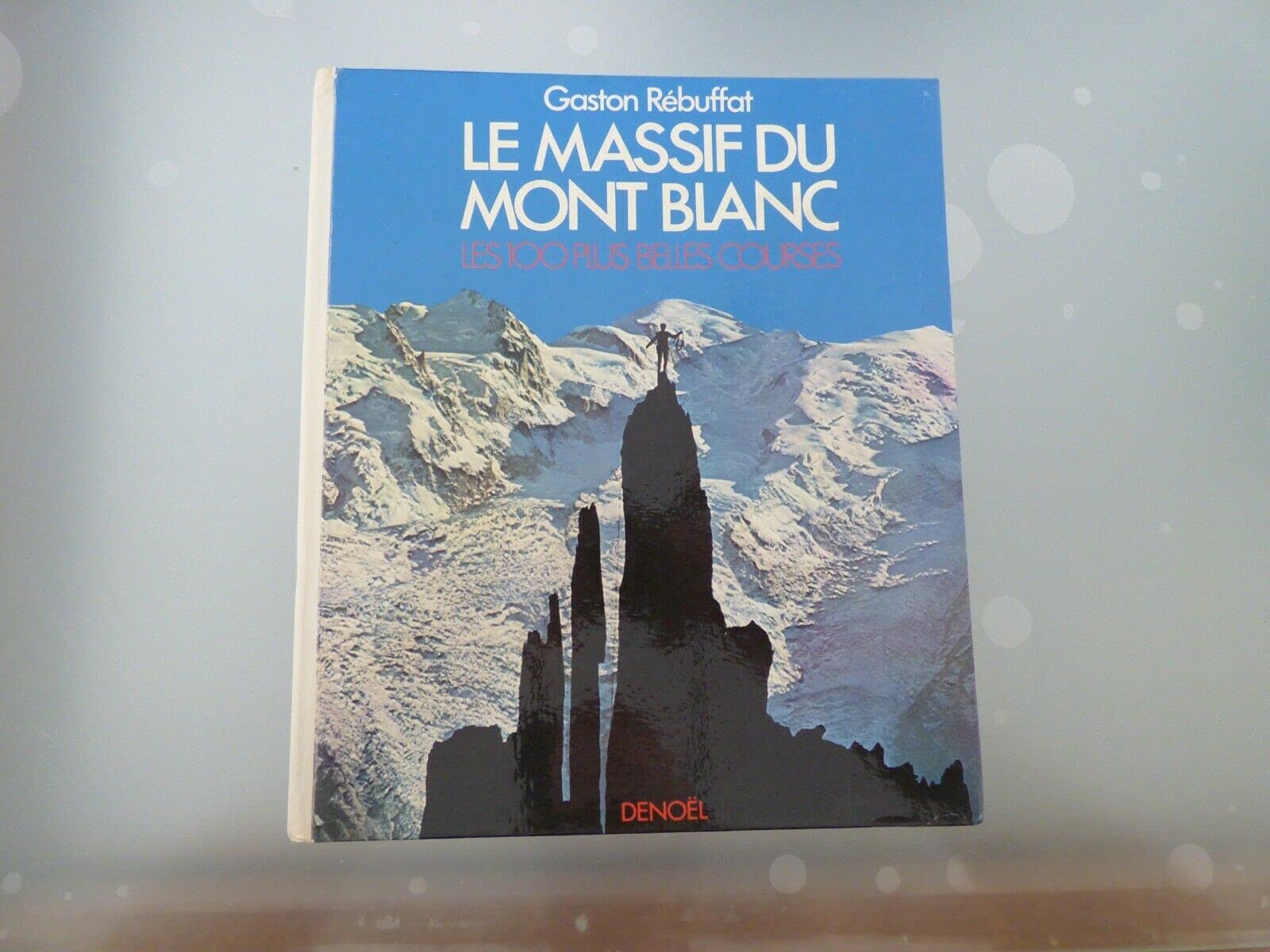 Le Massif du Mont Blanc : Les 100 plus belles courses book