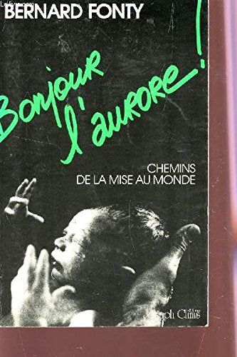 Bonjour l'aurore : chemins de la mise au monde Books