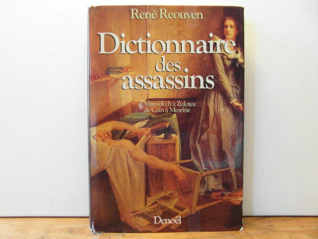 Dictionnaire des assassins - d'Abimelech à Zulotea de Caïn à Mesrine book