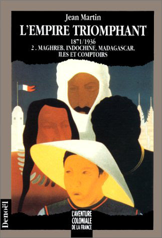 L'Empire triomphant : 1871-1936. Vol. 2. Maghreb, Indochine, Madagascar, îles et comptoirs Essays & Short Stories