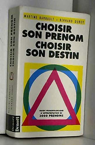 CHOISIR SON PRENOM, CHOISIR SON DESTIN: GUIDE NUMEROLOGIQUE D'INTERPRETATION DE 3000 PRENOMS Books