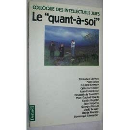 LE QUANT-A-SOI: DONNEES ET DEBATS. ACTES DU XXIE COLLOQUE DES INTELLECTUELS JUIFS DE LANGUE FRAN Essays & Short Stories