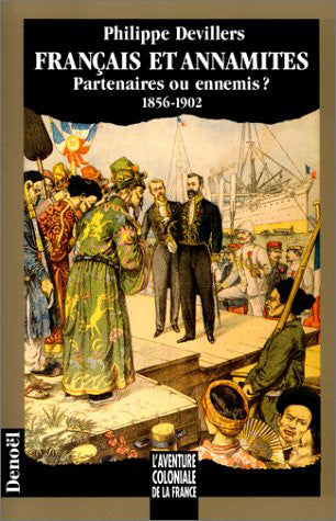 Français et Annamites. Français et Annamites : partenaires ou ennemis ? : 1856-1902 book