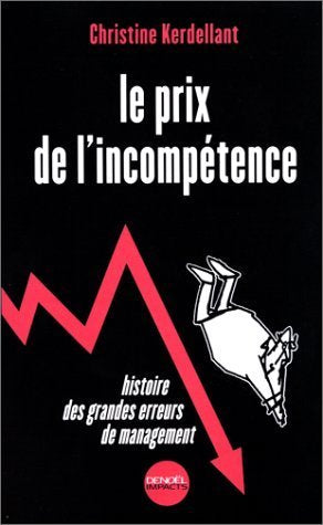 Le prix de l'incompétence. Histoire des grandes erreurs de management book