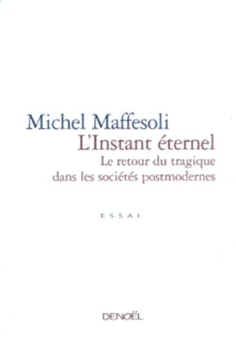 L'Instant Eternel. Le Retour Du Tragique Dans Les Societes Postmodernes Books
