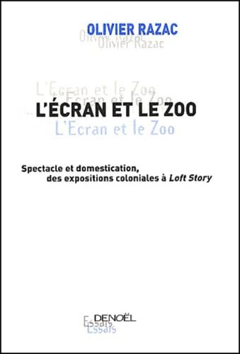 L'Ecran et le Zoo : Spectacle et domestication, des expositions coloniales à Loft Story book