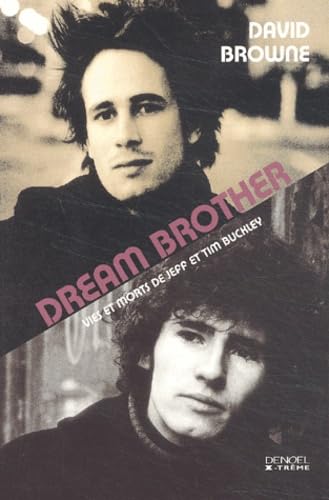 Dream Brother : Vies et morts de Jeff et Time Buckley book